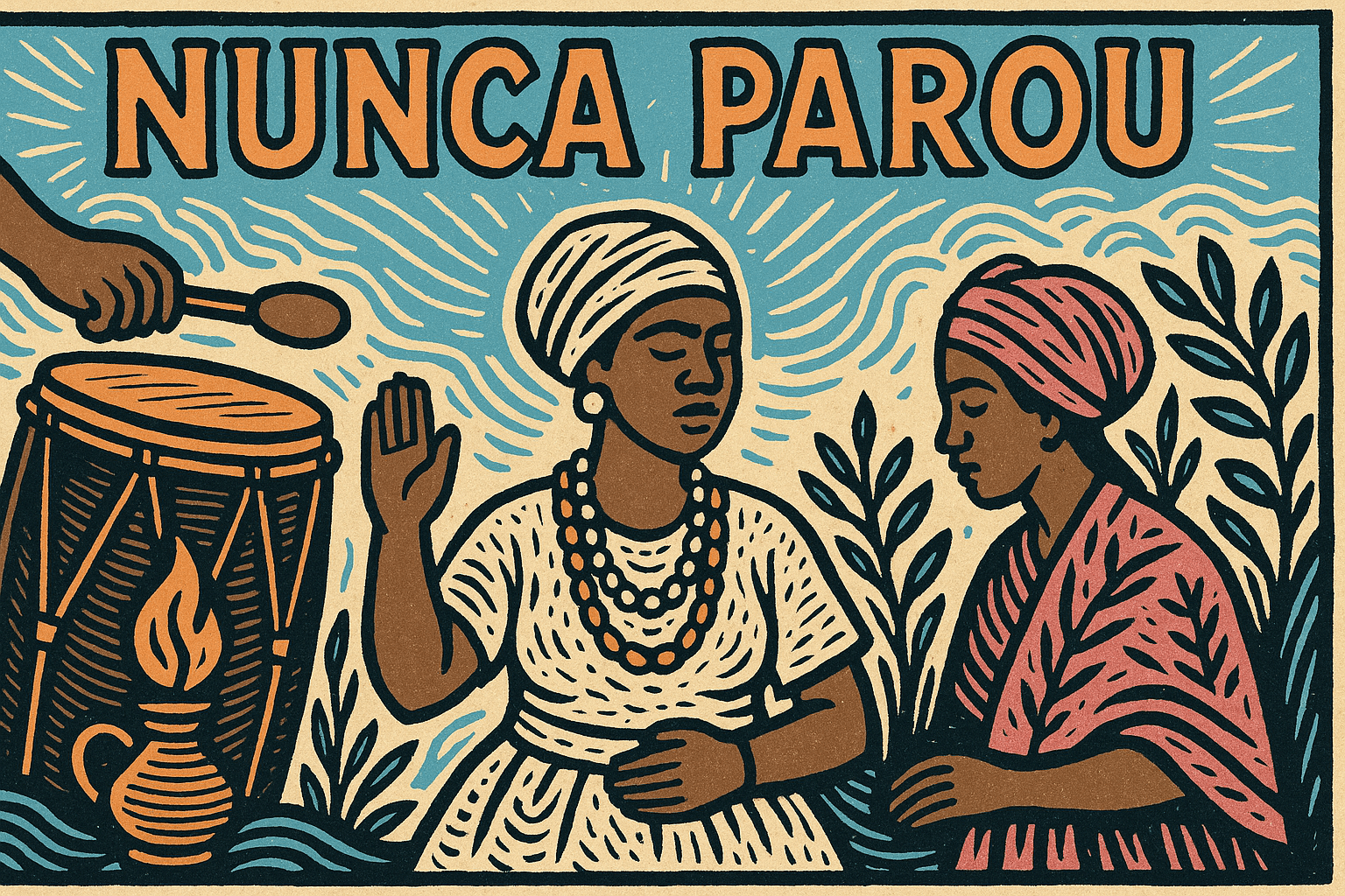 Ilustração em estilo cordel com mulheres do Candomblé, tambor e a frase “Nunca Parou” destacada